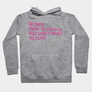 "Be Nice, Even to People..." in pink balloons Hoodie